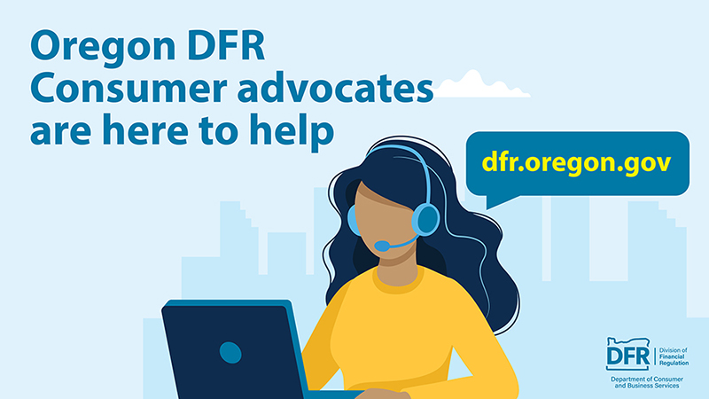 An illustration of a woman with long, dark hair wearing headphones and working on a laptop. Behind her, faint outlines of city buildings are visible. The text reads, “Oregon DFR consumer advocates are here to help.” Visit dfr.oregon.gov/help