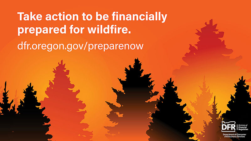 Wildfire graphic banner: Take action to be financially prepared for wildfire. dfr.oregon.gov/preparenow